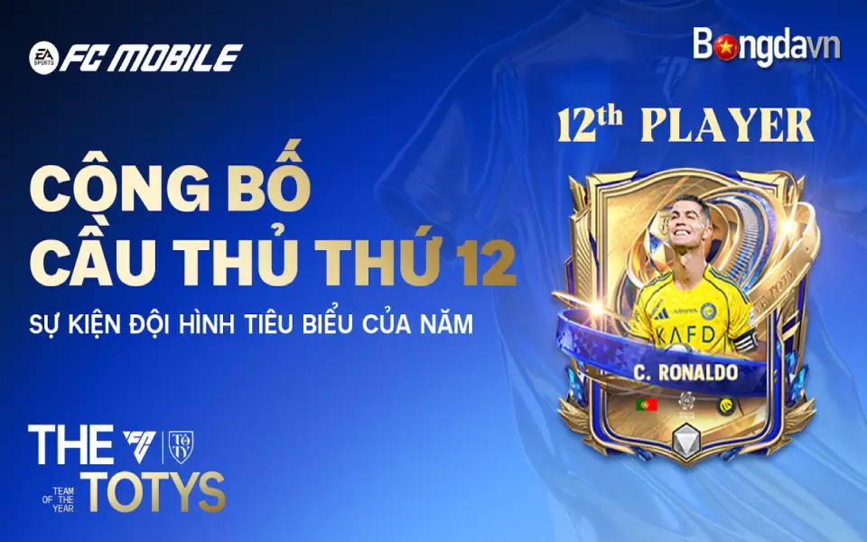 Đội hình TOTY 2026 của FC Mobile Việt Nam lộ diện CR7 gây bất ngờ 2 Cầu thủ thứ 12: CR7 và bản lĩnh nhà Vua