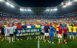 70 cầu thủ Từ Serie A Đổ Bộ World Cup 2026